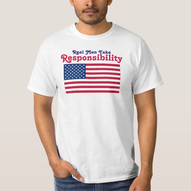 Real Men Take Responsibility T-Shirt (Front)