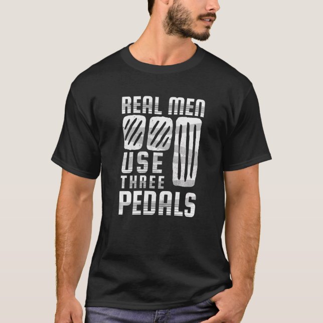 Real Men Use Three Pedals Manual Shift Stick Car   T-Shirt (Front)