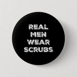 Real Men Wear Scrubs - Funny Male Nurse Md Rn T Sh 6 Cm Round Badge