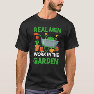 Real Men Work In The Garden Gardener T-Shirt
