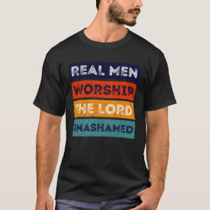 Real Men Worship The Lord Unashamed Men Christian T-Shirt