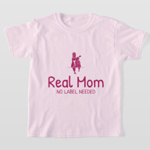 Real Mom No Label Needed Adoptive Mom  T-Shirt