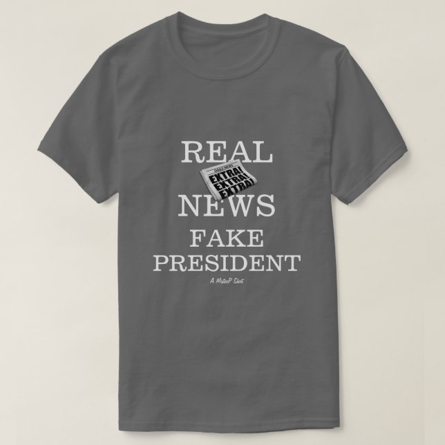Real News Fake President - A MisterP Shirt (Design Front)