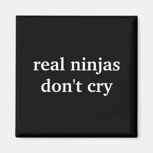 Real Ninjas Dont Cry  Magnet