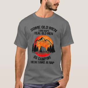 Real Old Men Go Camping And Than Take A Nap Funny T-Shirt