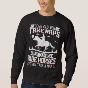Real Old Men Ride Horses Horseback Riding Racing E Sweatshirt