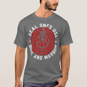 Real Ones Use Bone And Marrow Archery Bow Archer T-Shirt
