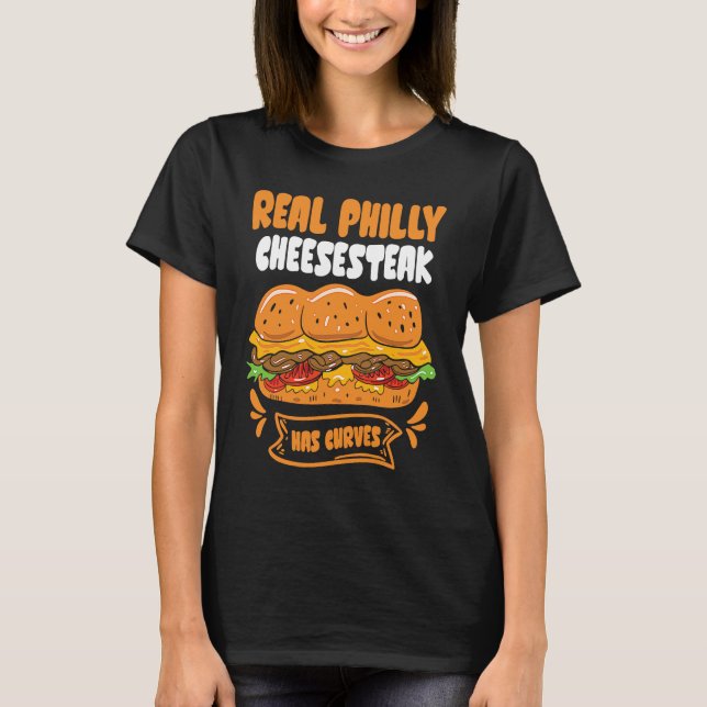 Real Philly Cheesesteak has curves  Philly Cheeses T-Shirt (Front)