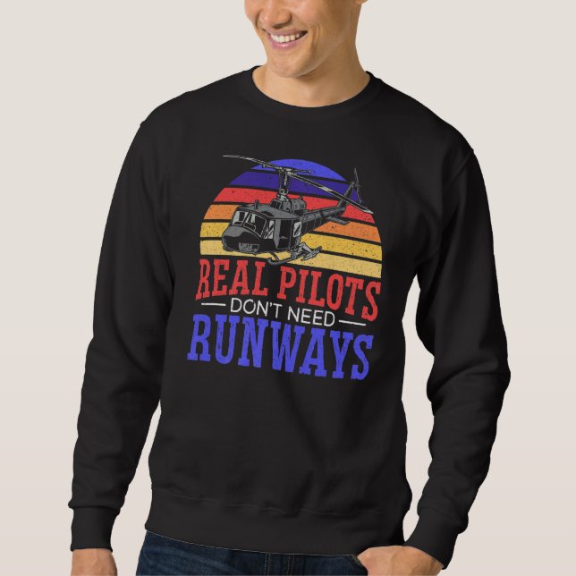 Real Pilots Don't Need Runways Aviator Chopper Hel Sweatshirt (Front)