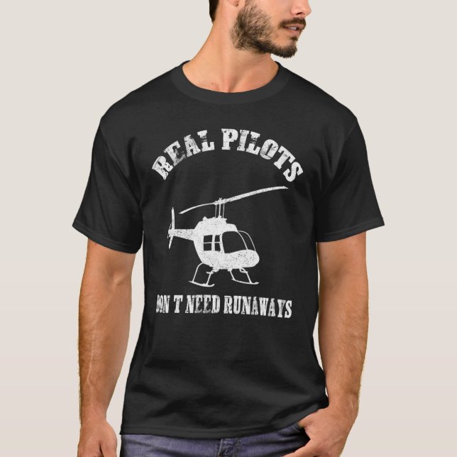 Real Pilots Don't Need Runways Helicopter Pilot Av T-Shirt (Front)