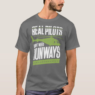 Real Pilots Dont Need Runways T-Shirt