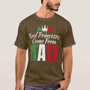 Real Princesses come From Italy Italian Princess T-Shirt