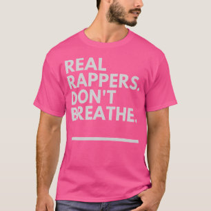 Real Rappers Don'T Breathe - Rap God Gear T-Shirt