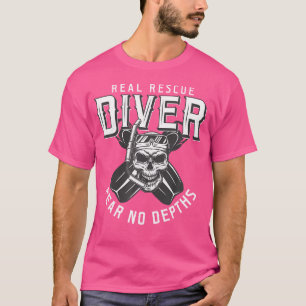 Real Rescue Diver Fear No Depths Scuba Deep Diving T-Shirt