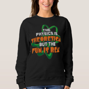 Real Science Physics Theoretical Scientist Chemist Sweatshirt