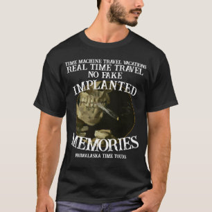 Real Time Machine Travel NoFake Memories Vacations T-Shirt