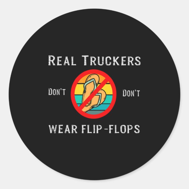 Real Truckers Dont Dont Wear Flip Flops  Classic Round Sticker (Front)