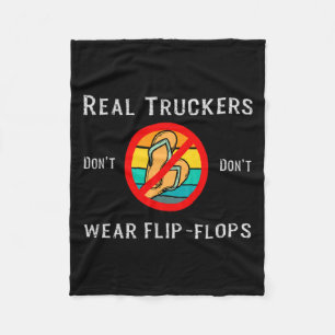 Real Truckers Dont Dont Wear Flip Flops  Fleece Blanket