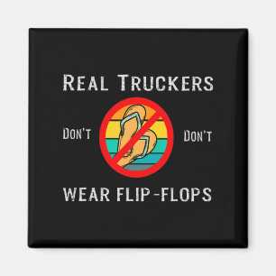 Real Truckers Dont Dont Wear Flip Flops  Magnet