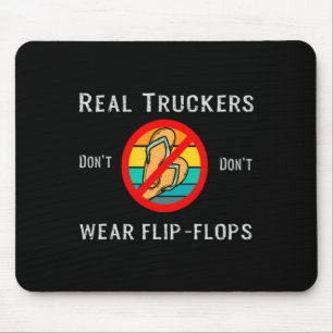 Real Truckers Dont Dont Wear Flip Flops Mouse Pad
