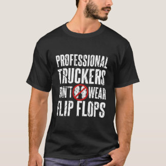 Real Truckers Don'T Wear Flip-Flops T-Shirt
