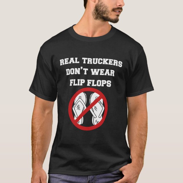 Real Truckers Don'T Wear Flip-Flops T-Shirt (Front)