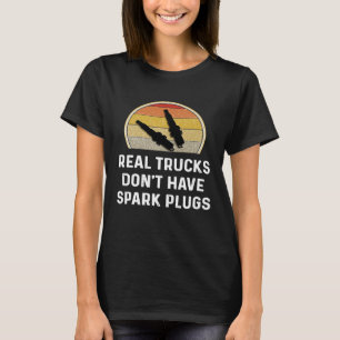 Real Trucks Dont Have Spark Plugs Diesel Owner Mec T-Shirt