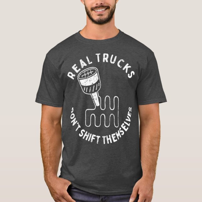 Real Trucks Dont Shift Themselves T-Shirt (Front)