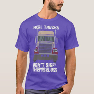 Real Trucks Don't Shift Themselves T-Shirt