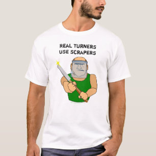 Real Turners UseScrapers Funny Woodturning Cartoon T-Shirt