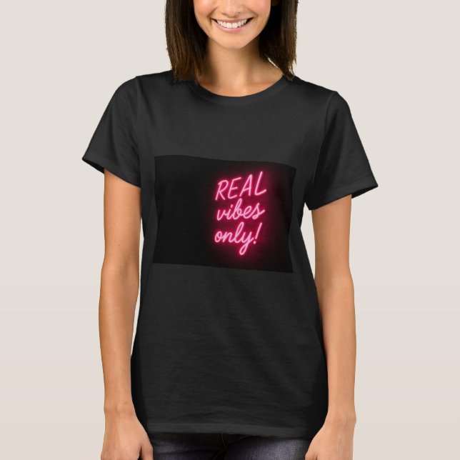 Real Vibes Only! T-Shirt (Front)