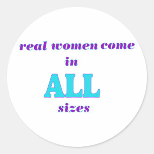 Real Women come in ALL sizes Classic Round Sticker