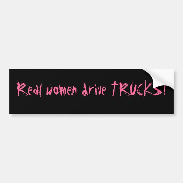 Real women drive TRUCKS! Bumper Sticker (Front)