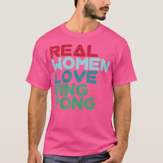 Real Women Love Ping Pong Table Tennis T-Shirt