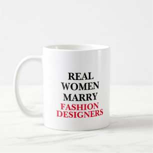 Real Women Marry Fashion Designers Coffee Mug