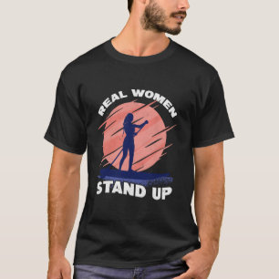 Real Women Stand Up Paddling Surf SUP Girl Paddleb T-Shirt