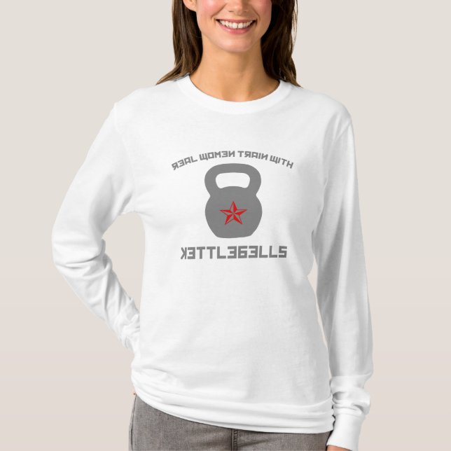 Real Women Train With Kettlebells T-Shirt (Front)