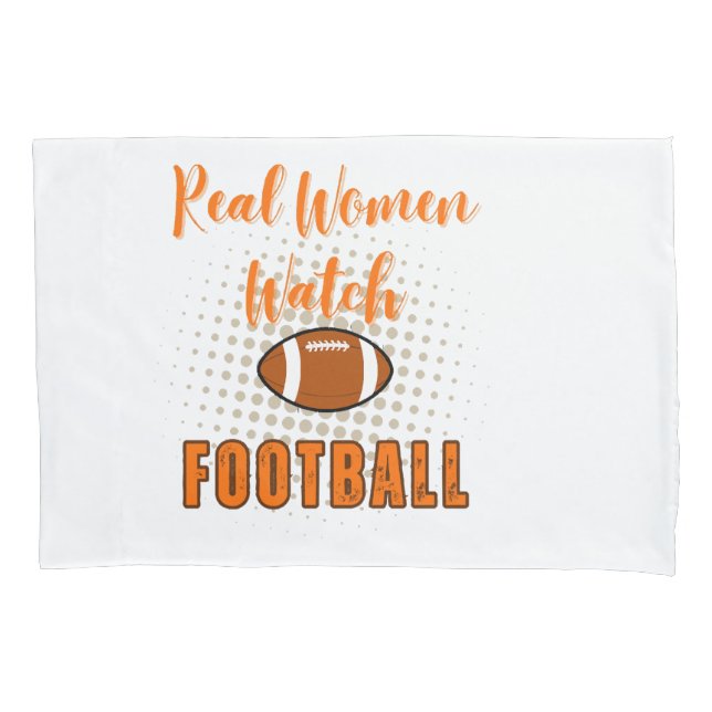 Real Women Watch Football - Funny Football Quotes Pillowcase (Front)