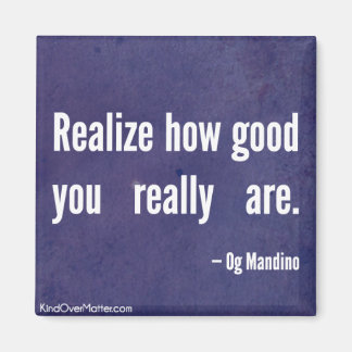 Realise how good you really are magnet