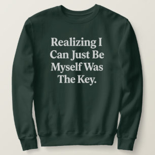 "Realising I Can Just Be Myself Was The Key" Quote Sweatshirt