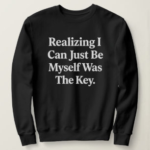 "Realising I Can Just Be Myself Was The Key" Quote Sweatshirt