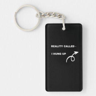 Reality Called, I Hung Up –Humour attitude Keychai Key Ring