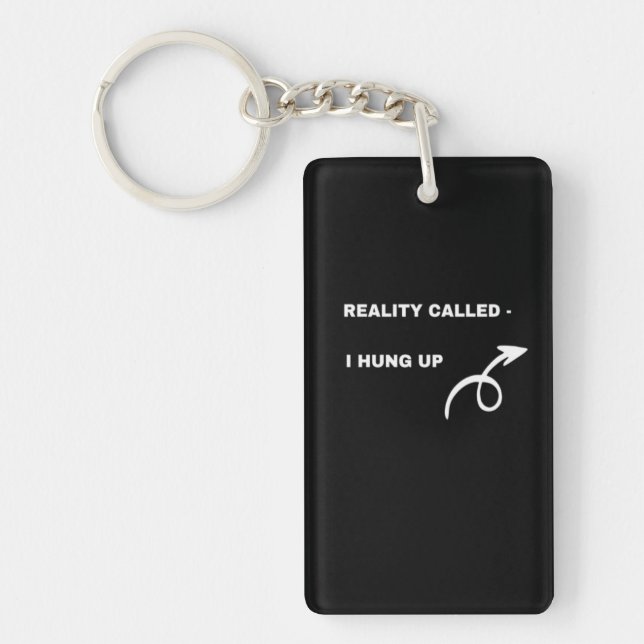 Reality Called, I Hung Up –Humour attitude Keychai Key Ring (Front)