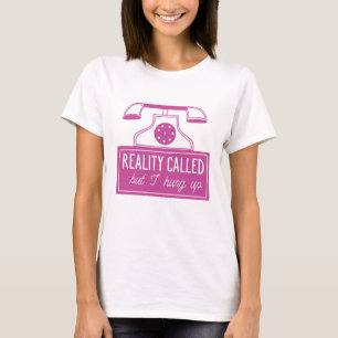 Reality Called T-Shirt