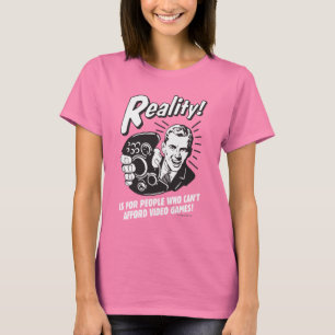 Reality: Can't Afford Video Games T-Shirt