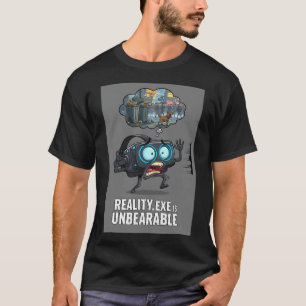 Reality Exe Is Unbearable Funny Gamer Vr Gaming Hu T-Shirt