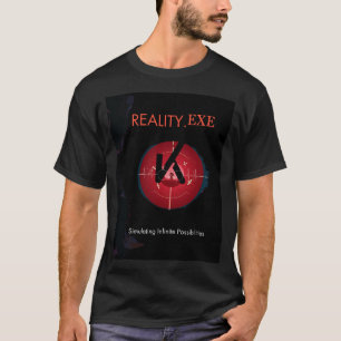 Reality EXE Simulating Infinite Possibilities  T-Shirt