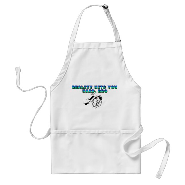 Reality Hits You Hard Bro Standard Apron (Front)