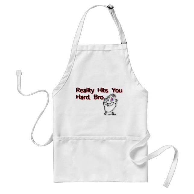 Reality Hits You Hard Bro Standard Apron (Front)