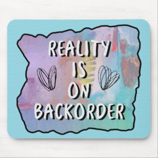 Reality Is On Backorder Mouse Pad